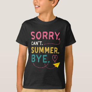 T-shirt Drôle Désolé Cant Summer Bye Enseignant Dernier Jo