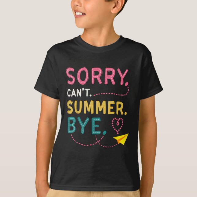 T-shirt Drôle Désolé Cant Summer Bye Enseignant Dernier Jo (Devant)