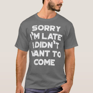 T-shirt Drôle Désolé Je Ne Voulais Pas Venir Vintage R