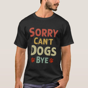 T-shirt Drôle Désolé, Les Chiens Ne Peuvent Pas Être Au By