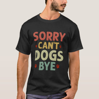 T-shirt Drôle Désolé Ne Peux Pas Chiens Au Sein Des Femmes