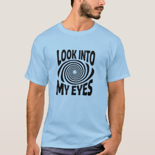 T-shirt drôle d'hypnose « Regarde dans mes yeux »