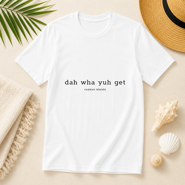 T-shirt Drôle Dialecte Da Wha Yuh Get Îles Caïmans (Pineapple Paperie_Spoken Like a True Caymanian_Zazzle T-shirt Front_dah wha yuh get)