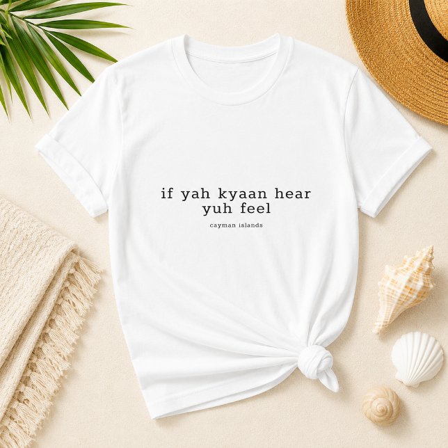 T-shirt Drôle dialecte des îles Caïmans 'Si tu n'entends p (Pineapple Paperie_Spoken Like a True Caymanian_Zazzle T-shirt Front_if yuh kyaan hear yuh feel)