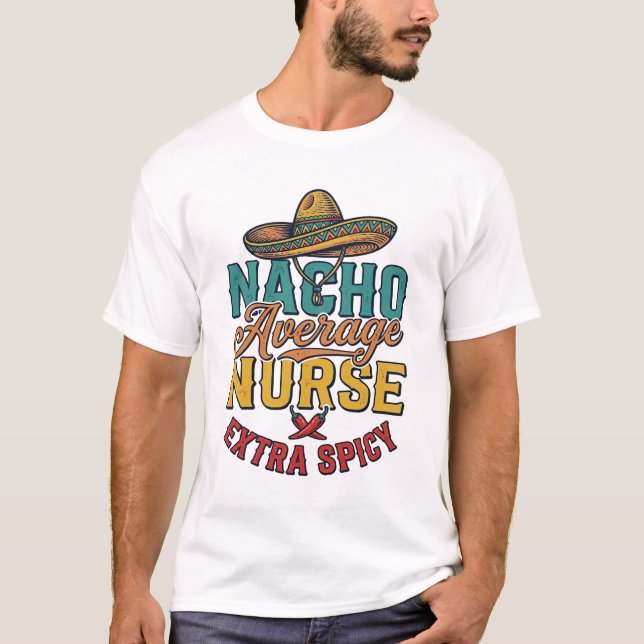T-shirt drôle d'infirmière extra épicée Nacho Aver (Devant)