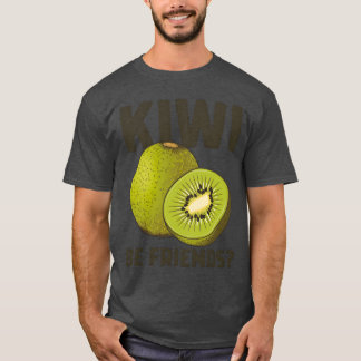 T-shirt Drôle Dire Fruit Pun Kiwi Be Friends cadeau