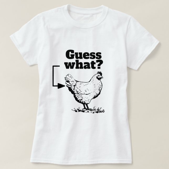 T-shirt Drôle Dit - Devinez Quoi ? Bouton de poulet (Design devant)