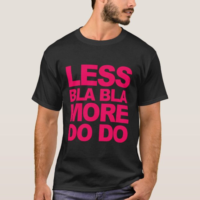 T-shirt Drôle Dit Moins Bla Bla - Plus Do Do (Devant)