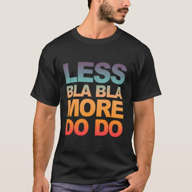 T-shirt Drôle Dit Moins Bla Bla - Plus Do Do (Devant)