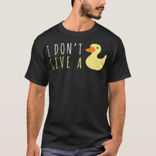 T-shirt Drôle Duck Lover Je ne donne pas un canard Rubber