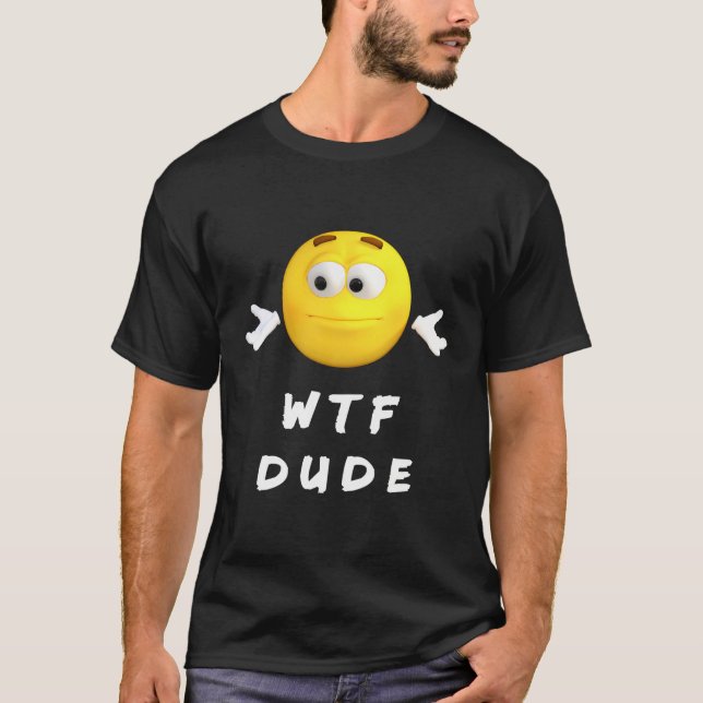 T-shirt Drôle Dude Design Pose La Question Wtf (Devant)