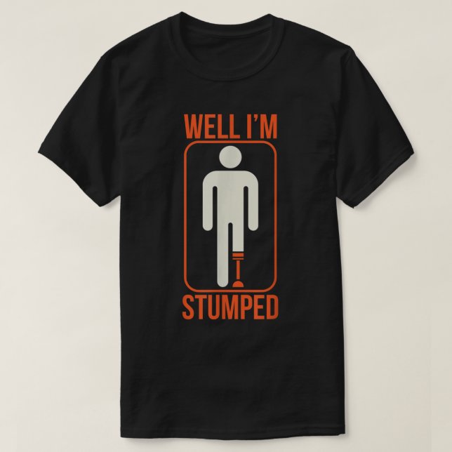T-shirt Drôle Eh bien je suis Stumped Prosthétique jambe m (Design devant)