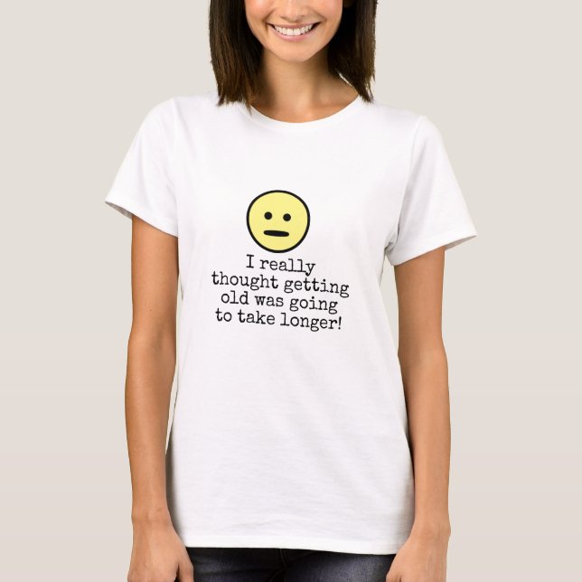 T-shirt Drôle Emoji Face Obtenir plus vieux Quote de typog (Devant)