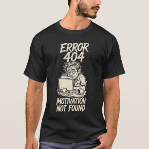 T-shirt drôle Erreur 404 Motivation non trouvée