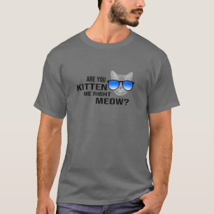 T-shirt Drôle Es-Tu Kitten Me Right Meow Amoureux des cha