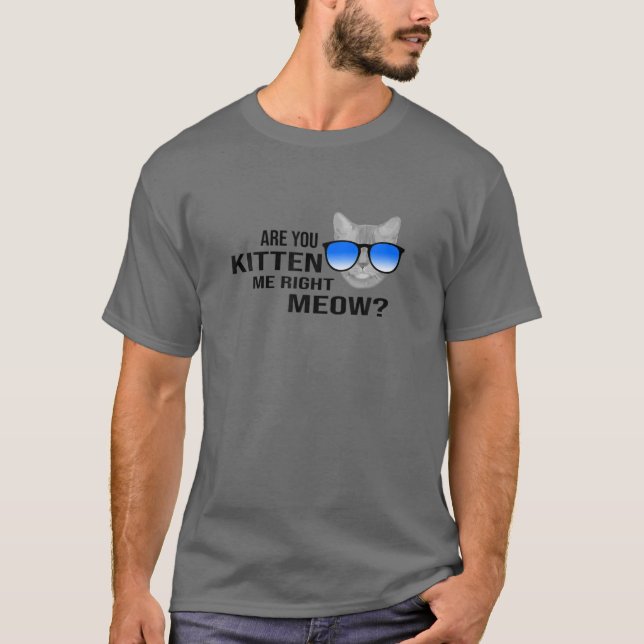 T-shirt Drôle Es-Tu Kitten Me Right Meow Amoureux des chat (Devant)