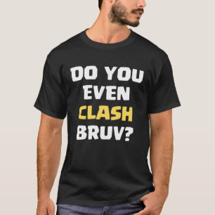 T-shirt Drôle Est-Ce Que Vous Même Clash Bruv Plaisanter
