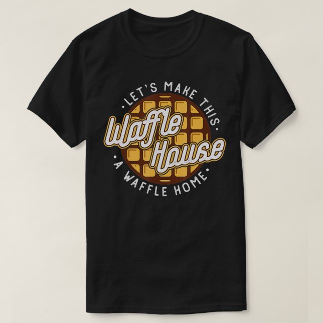 T-shirt Drôle Faisons de ces Maisons de gaufre un Thir de  (Design devant)