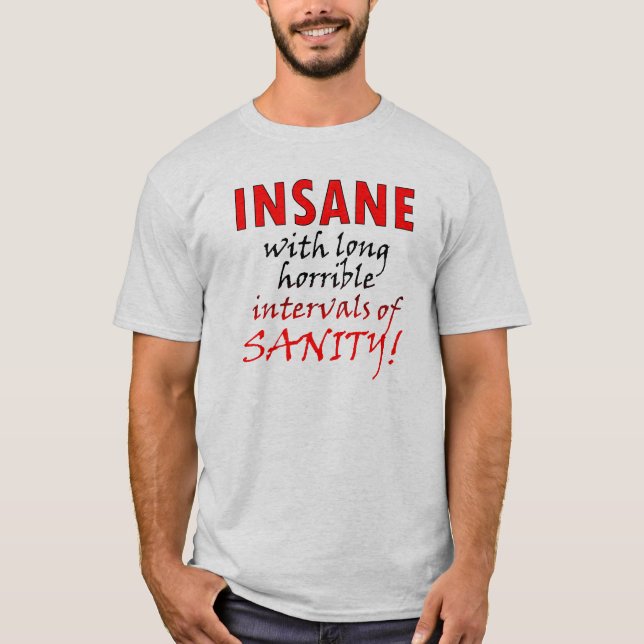 T-Shirt Drôle Fou Avec Des Intervalles De Sanité (Devant)