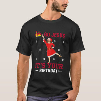 T-shirt Drôle Go Jesus C'est ton anniversaire Joyeux Noël