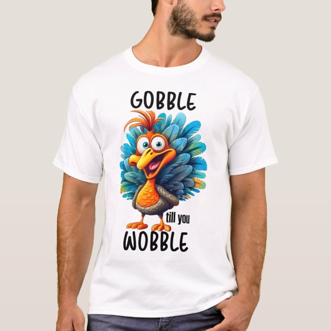 T-shirt Drôle Gobble jusqu'à ce que vous tournez (Devant)