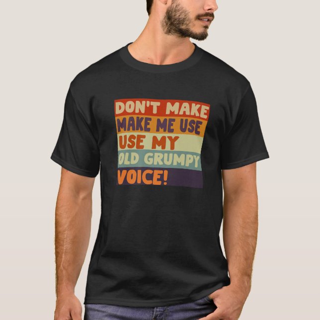T-shirt Drôle Grumpy Vieux Gag Ne me forcez pas à utiliser (Devant)