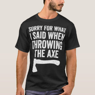 T-shirt Drôle Hatchet Throwing Axes Désolé Pour Ce Que J'A
