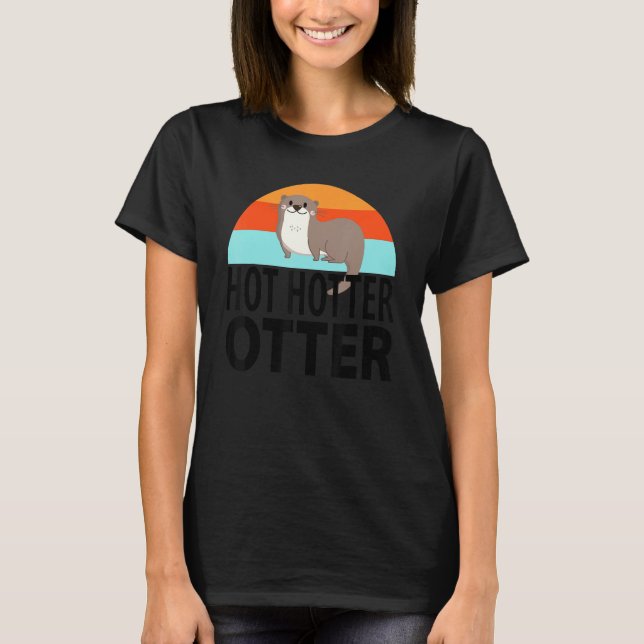 T-shirt Drôle Hotter Otter Otter Lot Dire Otte Poisson (Devant)