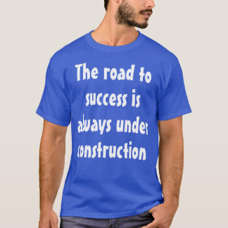T-shirt Drôle humoristique dire : Le chemin du succès est.