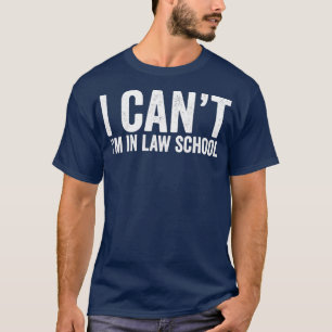 T-shirt Drôle I Canx27t Ix27m À L'École De Droit Sarcastiq