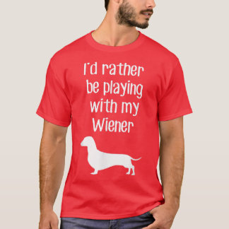 T-shirt Drôle Id Plutôt Jouer Avec Mon Wiener