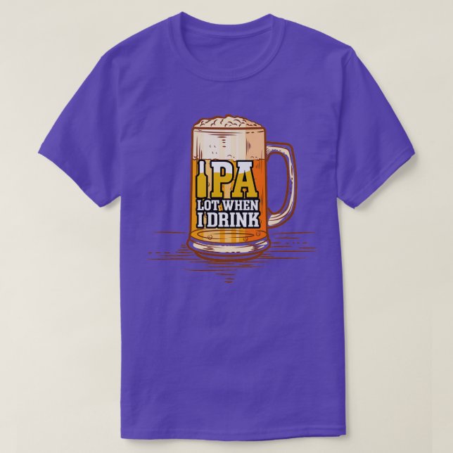 T-shirt Drôle IPA Lot Quand Je Bois Bière Comédie Bière Ar (Design devant)