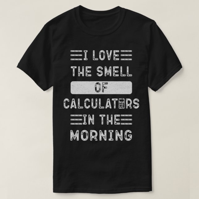 T-shirt Drôle J'adore l'odeur des calculatrices dans le mo (Design devant)