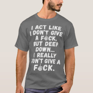 T-shirt Drôle J'Agis Comme Si Je Ne Donnais Pas Un Fac Mai