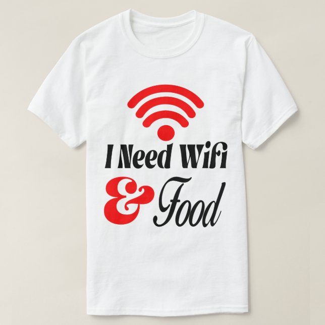 T-shirt Drôle' J'ai Besoin de Wifi & Nourriture  (Design devant)