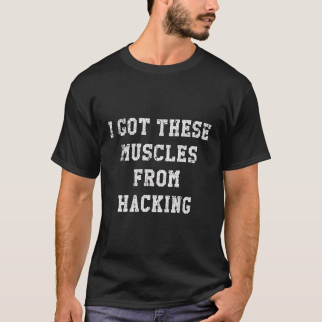 T-shirt Drôle, J'Ai Ces Muscles De Hacking Distressed (Devant)