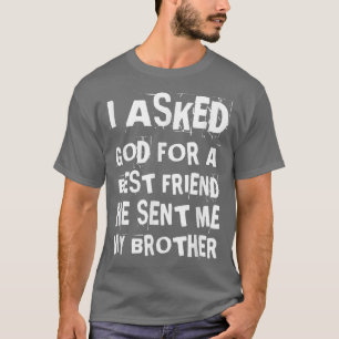 T-shirt Drôle J'Ai Demandé À Dieu Pour Un Bestami Frère So