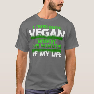T-shirt Drôle, J'Ai Essayé D'Être Végétan Cinq Minutes De 