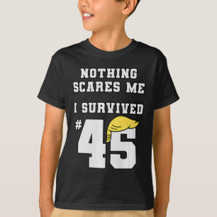 T-shirt Drôle, j'ai survécu à Trump 45 Rien ne me fait peu
