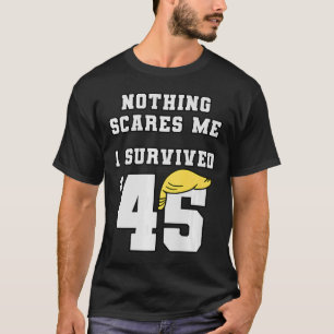 T-shirt Drôle, j'ai survécu à Trump 45 Rien ne me fait peu