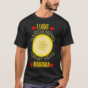 T-shirt Drôle J'aime jardiner pour ma banane tête