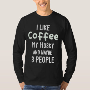 T-shirt Drôle J'Aime Le Café Mon Husky Et Peut-Être 3 Pers