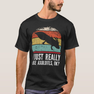 T-shirt Drôle J'Aime Vraiment Axolotls D'Accord ?