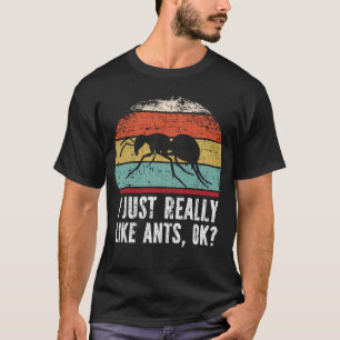 T-shirt Drôle J'Aime Vraiment Les fourmis D'accord ?