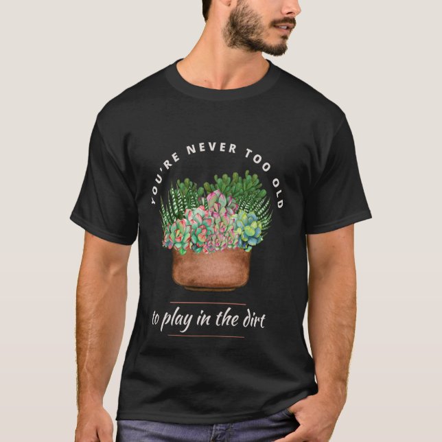 T-shirt Drôle Jardinage Vous n'êtes jamais trop vieux pour (Devant)
