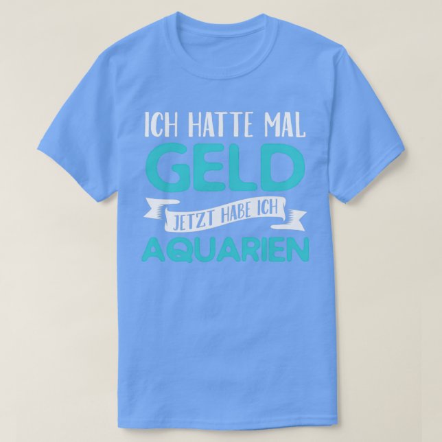 T-shirt Drôle, j'avais de l'argent maintenant j'ai des aqu (Design devant)