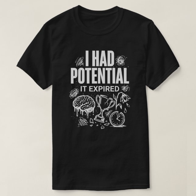T-shirt Drôle J'avais du Potentiel Il a Expiré Unisexe (Design devant)