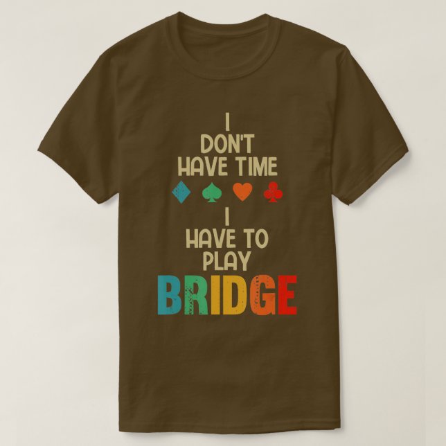 T-shirt Drôle Je Dois Jouer Bridge Card Jeu (Design devant)