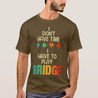 T-shirt Drôle Je Dois Jouer Bridge Card Jeu