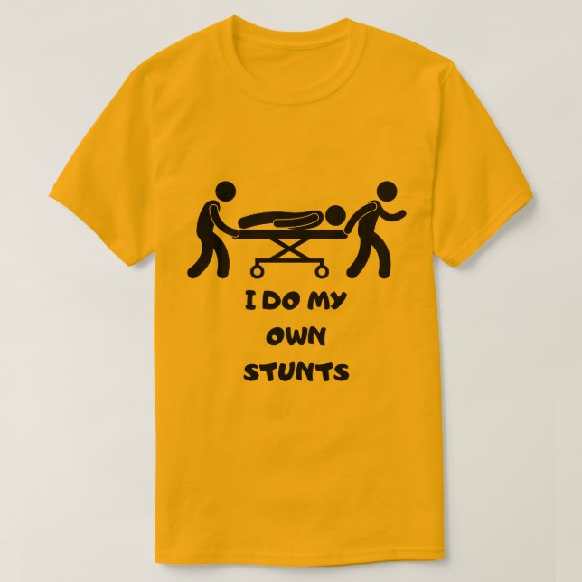 T-shirt drôle Je FAIS MES PROPRES STUNTS, Je fais  (Design devant)